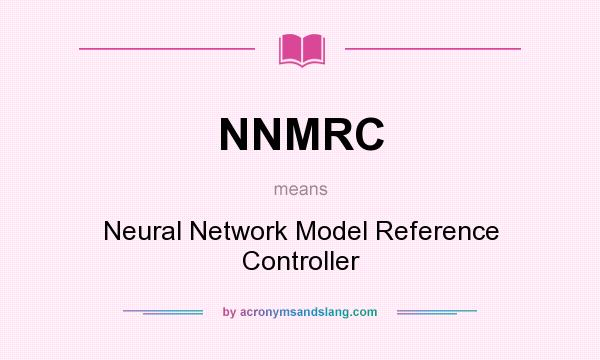 What does NNMRC mean? It stands for Neural Network Model Reference Controller