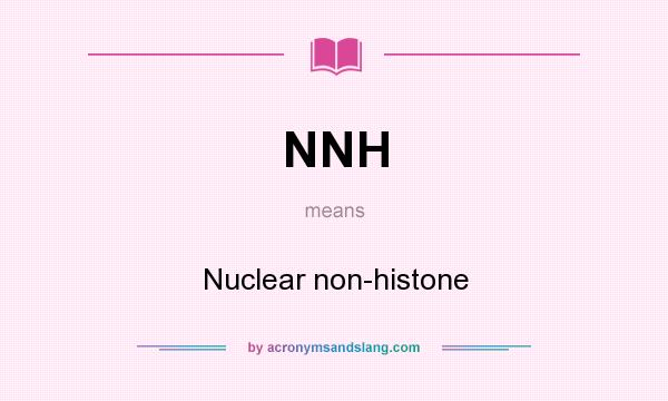 What does NNH mean? It stands for Nuclear non-histone