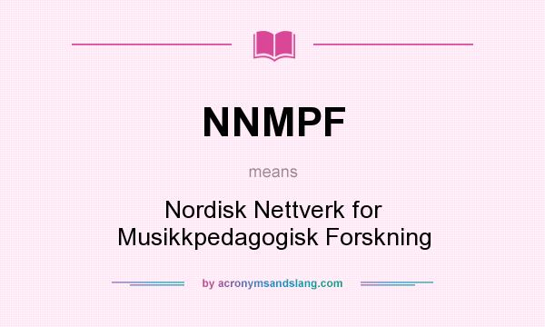 What does NNMPF mean? It stands for Nordisk Nettverk for Musikkpedagogisk Forskning
