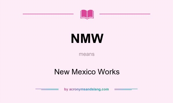 What does NMW mean? It stands for New Mexico Works