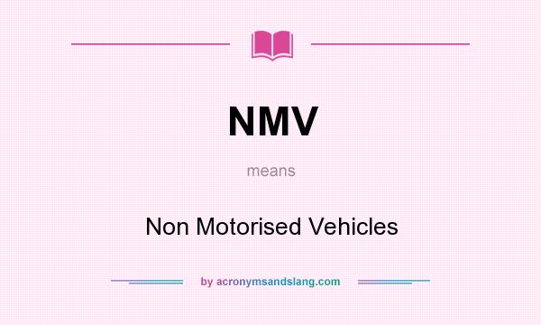 What does NMV mean? It stands for Non Motorised Vehicles