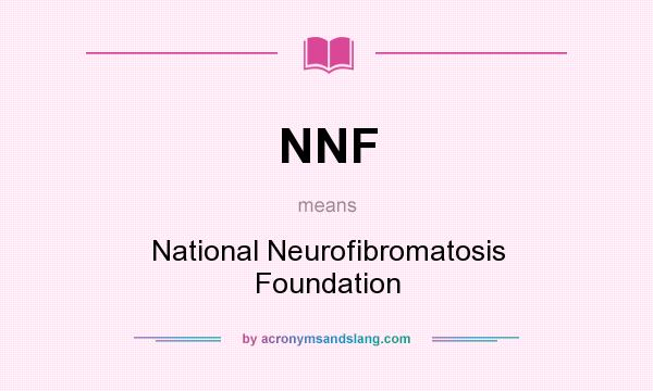 What does NNF mean? It stands for National Neurofibromatosis Foundation