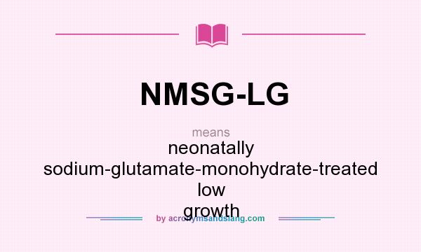 What does NMSG-LG mean? It stands for neonatally sodium-glutamate-monohydrate-treated low growth