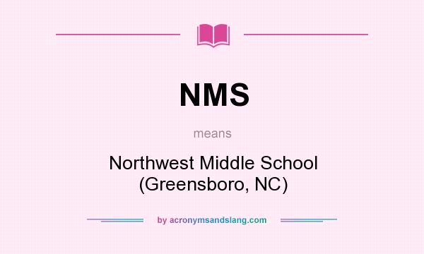 What does NMS mean? It stands for Northwest Middle School (Greensboro, NC)