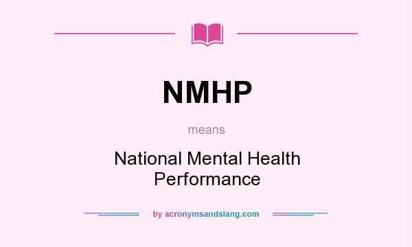 What does NMHP mean? It stands for National Mental Health Performance