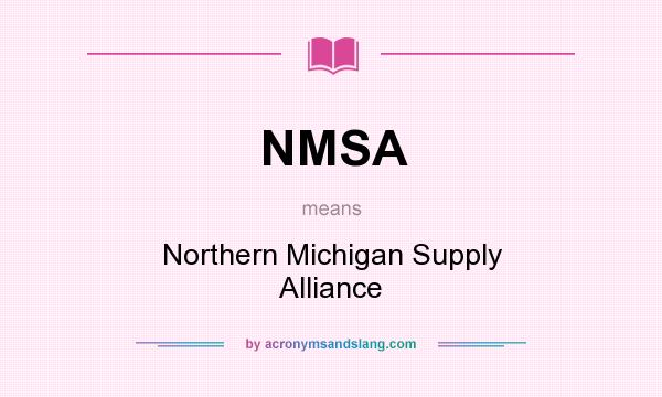 What does NMSA mean? It stands for Northern Michigan Supply Alliance