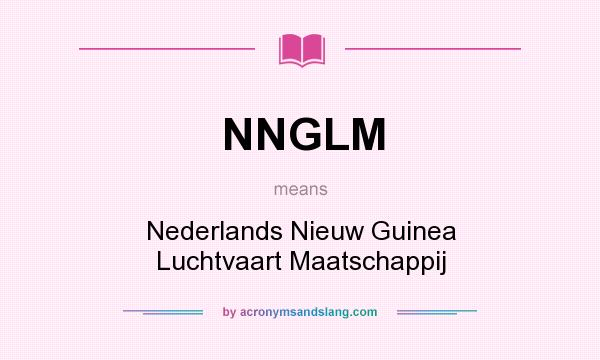 What does NNGLM mean? It stands for Nederlands Nieuw Guinea Luchtvaart Maatschappij