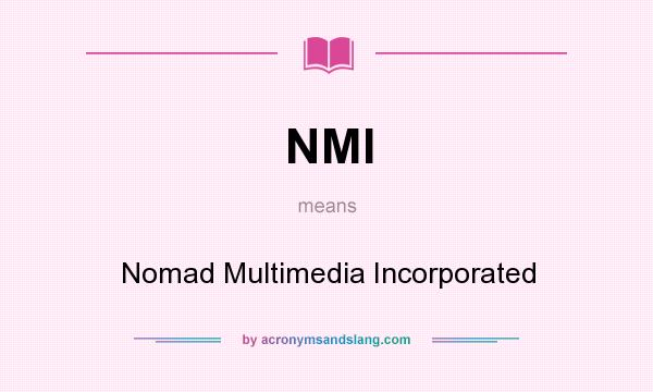 What does NMI mean? It stands for Nomad Multimedia Incorporated