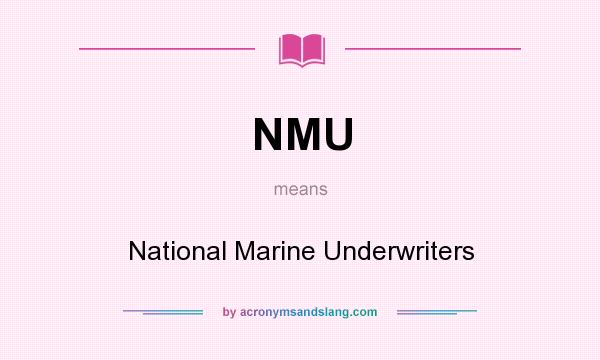 What does NMU mean? It stands for National Marine Underwriters