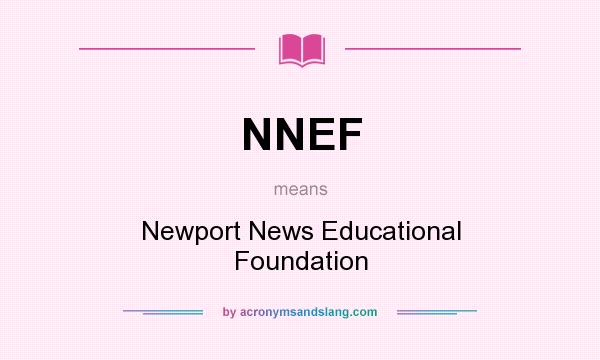 What does NNEF mean? It stands for Newport News Educational Foundation