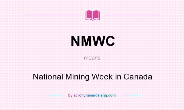 What does NMWC mean? It stands for National Mining Week in Canada