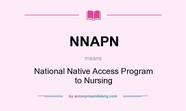 What does NNAPN mean? It stands for National Native Access Program to Nursing