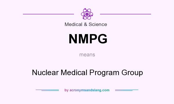 What does NMPG mean? It stands for Nuclear Medical Program Group