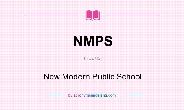 What does NMPS mean? It stands for New Modern Public School