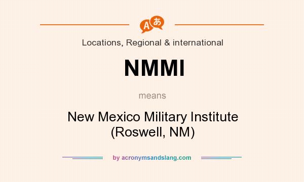 What does NMMI mean? It stands for New Mexico Military Institute (Roswell, NM)
