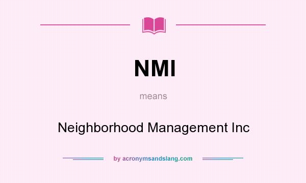 What does NMI mean? It stands for Neighborhood Management Inc