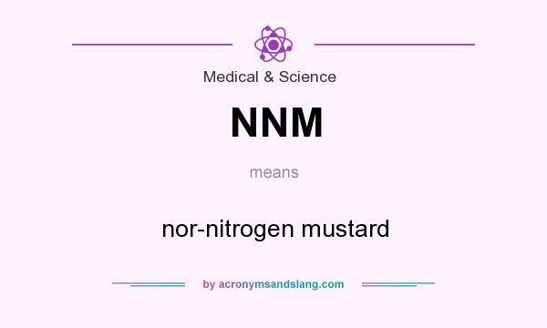 What does NNM mean? It stands for nor-nitrogen mustard