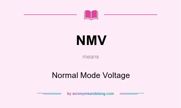 What does NMV mean? It stands for Normal Mode Voltage