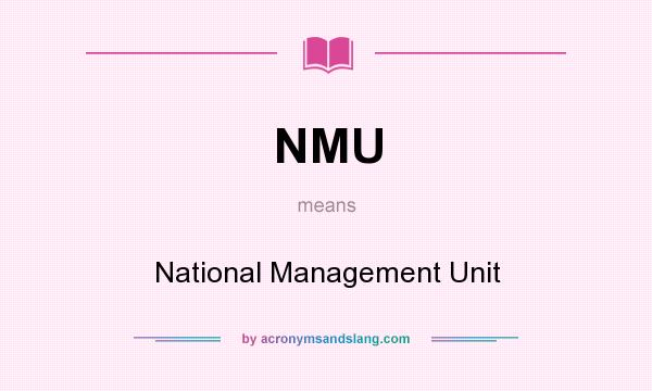 What does NMU mean? It stands for National Management Unit