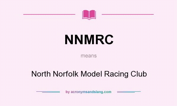 What does NNMRC mean? It stands for North Norfolk Model Racing Club