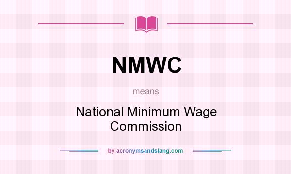 What does NMWC mean? It stands for National Minimum Wage Commission