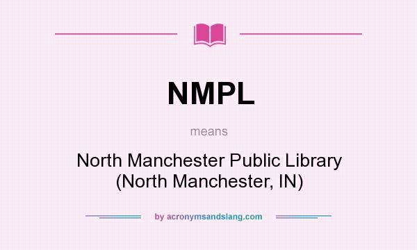 What does NMPL mean? It stands for North Manchester Public Library (North Manchester, IN)