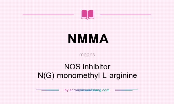 What does NMMA mean? It stands for NOS inhibitor N(G)-monomethyl-L-arginine