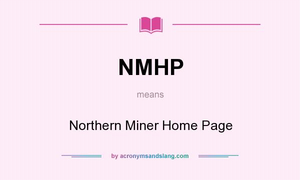 What does NMHP mean? It stands for Northern Miner Home Page
