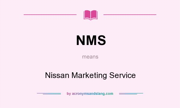 What does NMS mean? It stands for Nissan Marketing Service