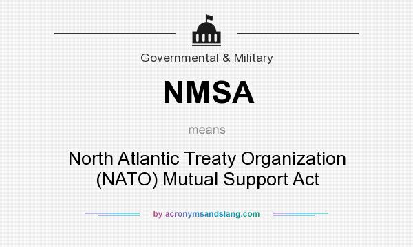 What does NMSA mean? It stands for North Atlantic Treaty Organization (NATO) Mutual Support Act