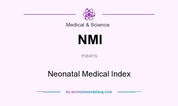 What does NMI mean? It stands for Neonatal Medical Index