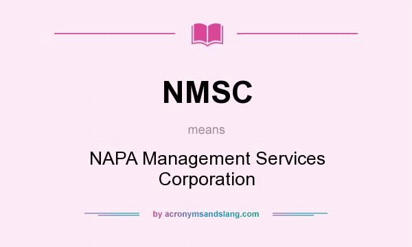 What does NMSC mean? It stands for NAPA Management Services Corporation