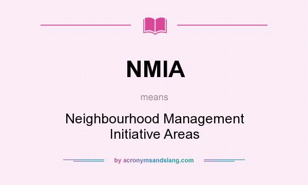 What does NMIA mean? It stands for Neighbourhood Management Initiative Areas