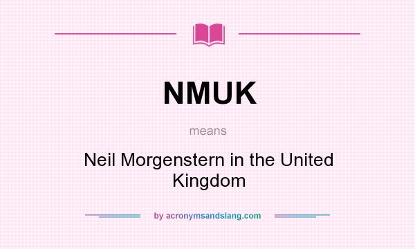 What does NMUK mean? It stands for Neil Morgenstern in the United Kingdom