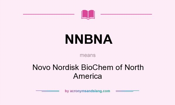 What does NNBNA mean? It stands for Novo Nordisk BioChem of North America