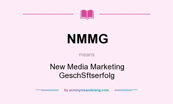 What does NMMG mean? It stands for New Media Marketing GeschSftserfolg