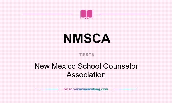 What does NMSCA mean? It stands for New Mexico School Counselor Association