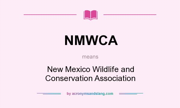 What does NMWCA mean? It stands for New Mexico Wildlife and Conservation Association