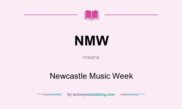 What does NMW mean? It stands for Newcastle Music Week