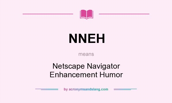 What does NNEH mean? It stands for Netscape Navigator Enhancement Humor