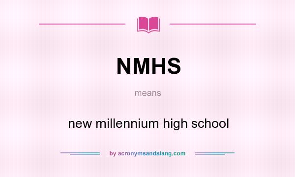 What does NMHS mean? It stands for new millennium high school