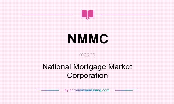 What does NMMC mean? It stands for National Mortgage Market Corporation