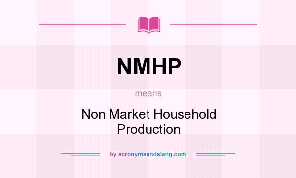 What does NMHP mean? It stands for Non Market Household Production