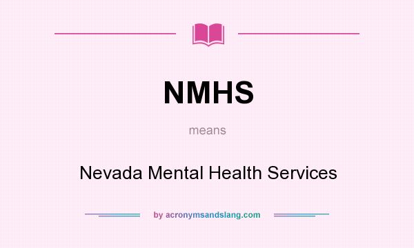 What does NMHS mean? It stands for Nevada Mental Health Services