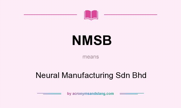 What does NMSB mean? It stands for Neural Manufacturing Sdn Bhd