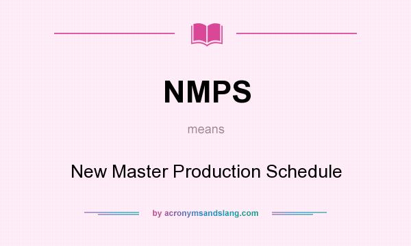 What does NMPS mean? It stands for New Master Production Schedule