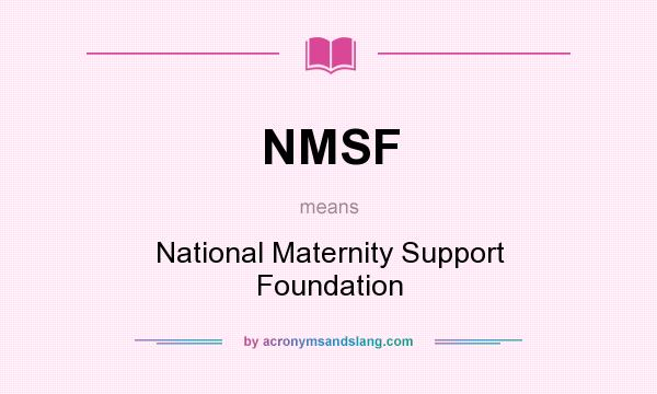 What does NMSF mean? It stands for National Maternity Support Foundation
