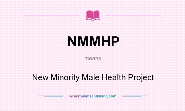 What does NMMHP mean? It stands for New Minority Male Health Project