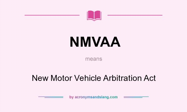 What does NMVAA mean? It stands for New Motor Vehicle Arbitration Act