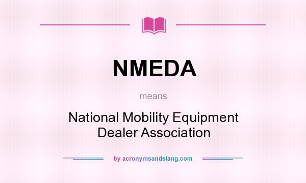 What does NMEDA mean? It stands for National Mobility Equipment Dealer Association